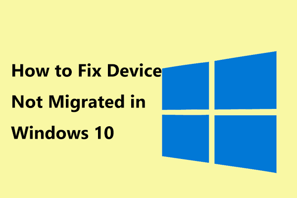 How to Fix Device Not Migrated in Windows 10 (6 Easy Ways)