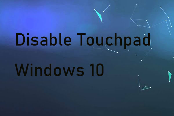 3 Feasible Solutions to Disable Touchpad on Windows 10