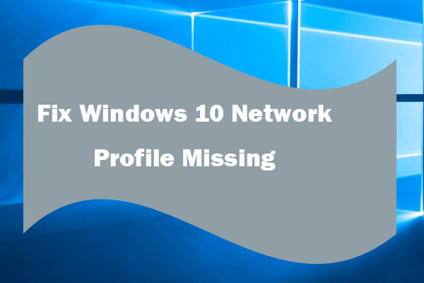 Fix Windows 10 Network Profile Missing (4 Solutions)