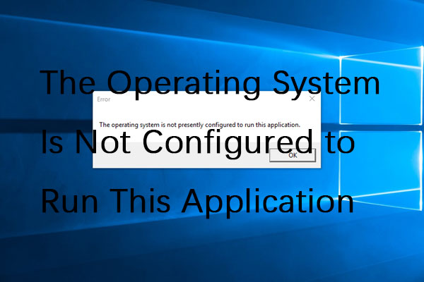 The Operating System Is Not Configured to Run This Application