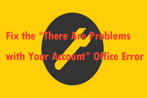 Fix the “There Are Problems with Your Account” Office Error