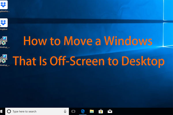 How to Move a Windows That Is Off-Screen to Desktop in Windows 10