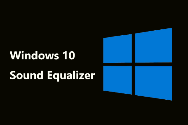 Windows 10 Sound Equalizer for You to Improve Audio in PC