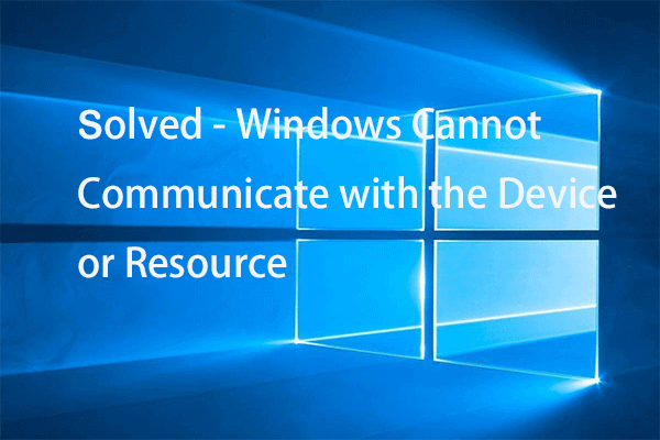 Solved – Windows Can’t Communicate with the Device or Resource