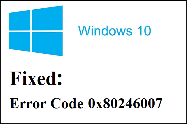 Fixed: Error 0x80246007 When Downloading Windows 10 Builds