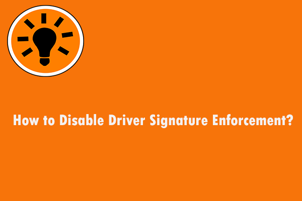 How to Disable Driver Signature Enforcement? Try These Methods