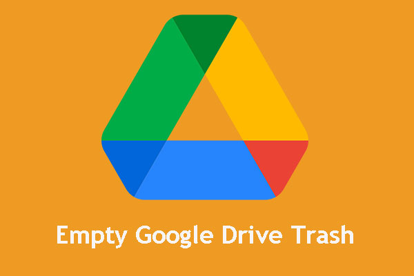 Empty Trash Google Drive - Delete Files in It Forever
