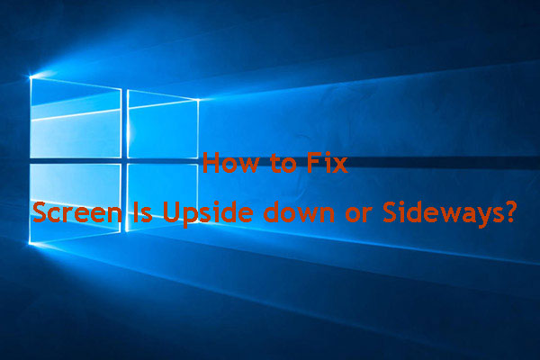 If My Screen Is Upside down or Sideways, How to Fix it?