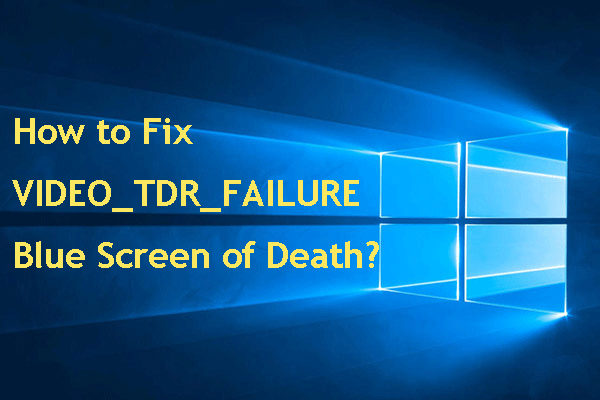 How to Fix the VIDEO_TDR_FAILURE Error on Windows 10?