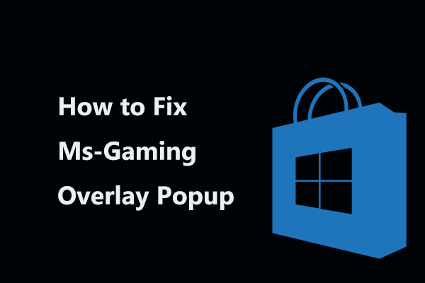 Here Is How to Fix Ms-Gaming Overlay Popup in Windows 10