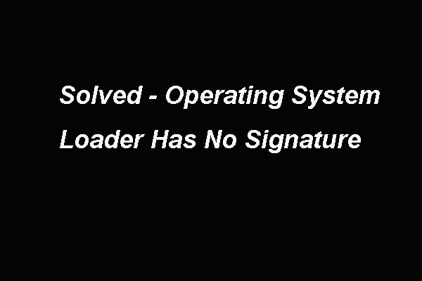 4 Solutions to Operating System Loader Has No Signature