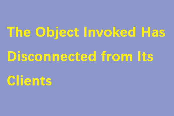 How to Fix the Object Invoked Has Disconnected From Its Clients