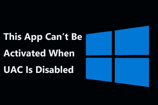 Solved – This App Can’t Be Activated When UAC Is Disabled