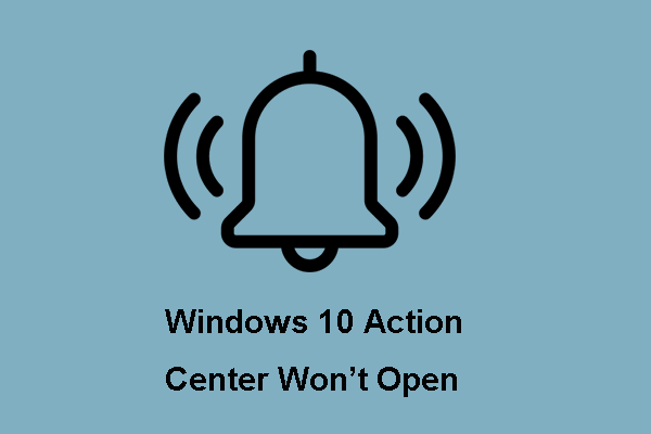 Here Are 8 Solutions to Fix Windows 10 Action Center Won’t Open