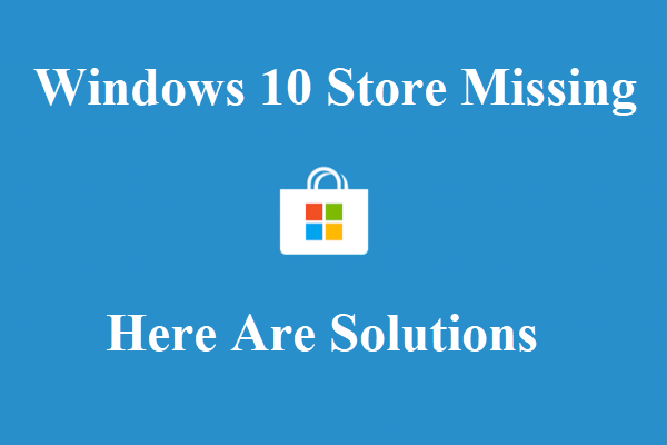 How to Fix the Windows 10 Store Missing Error? Here Are Solutions
