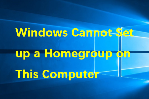 How to Fix Windows Can’t Set up a HomeGroup on This Computer