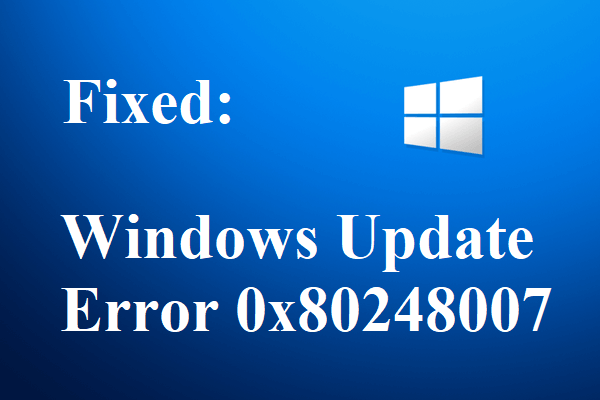 How to Fix Windows Update Error 0x80248007? Here Are 3 Methods