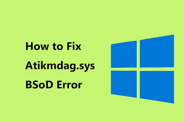 Full Fixes for Atikmdag.sys BSoD Error on Windows 11/10/8/7