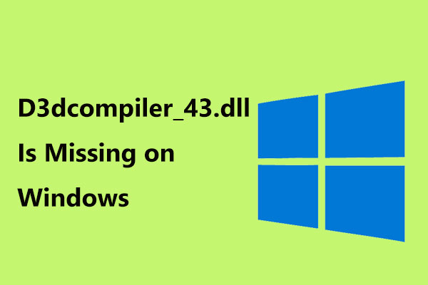 D3dcompiler_43.dll Is Missing on Windows 10/8/7 PC? Fit It!