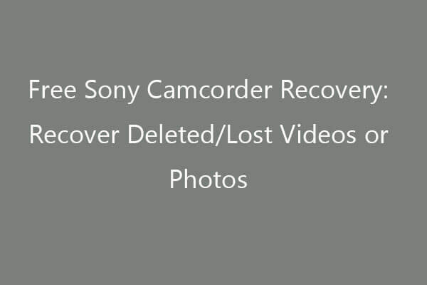 Free Sony Camcorder Recovery: Recover Deleted/Lost Videos/Photos