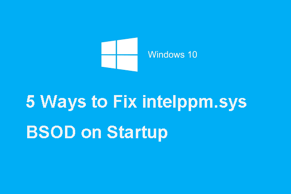 5 Ways to Fix Intelppm.sys BSOD Error on Startup