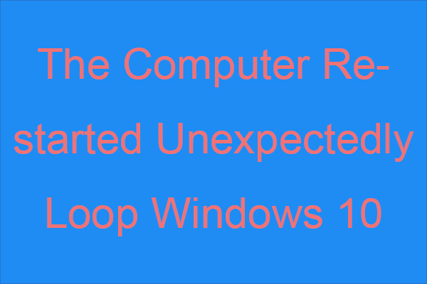 Fixed: The Computer Restarted Unexpectedly Loop Windows 10 Error