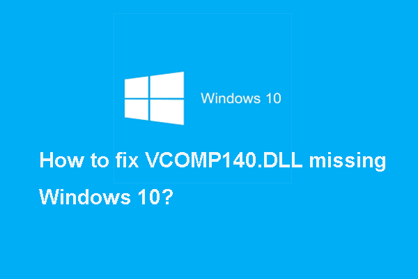 Here Are 3 Solutions to VCOMP140.DLL Missing Error Windows 10
