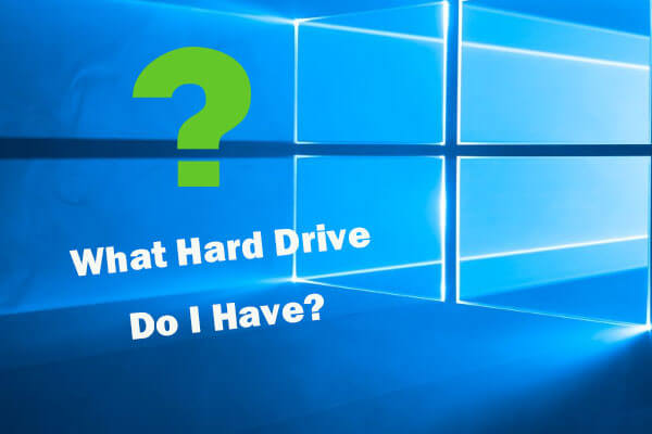 What Hard Drive Do I Have Windows 10? Find Out in 5 Ways