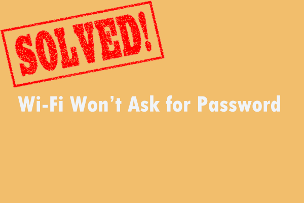 Here Are 5 Quick Solutions to Fix “Wi-Fi Won’t Ask for Password”