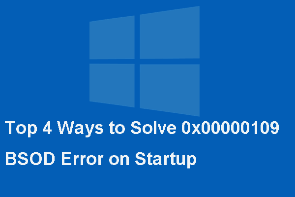 Top 4 Ways to Solve 0x00000109 BSOD Error on Startup