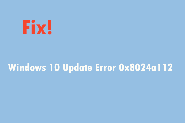Fix Windows 10 Update Error 0x8024a112? Try These Methods!