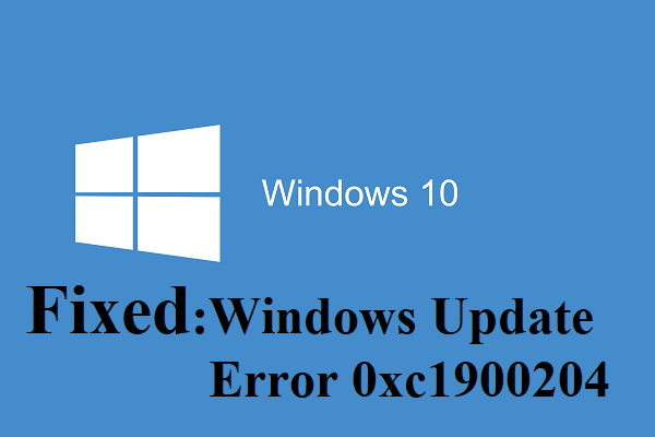 Meet Windows 10 Update Error 0xc1900204? Try These Methods!