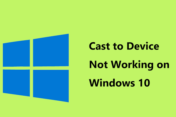Is Cast to Device Not Working on Win10? Solutions Are Here!