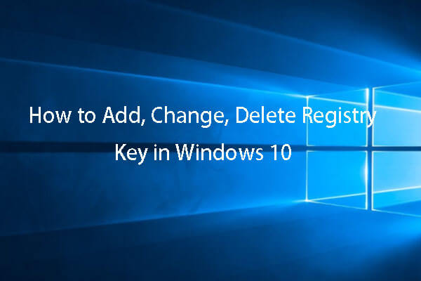 How to Create, Add, Change, Delete Registry Key Windows 10