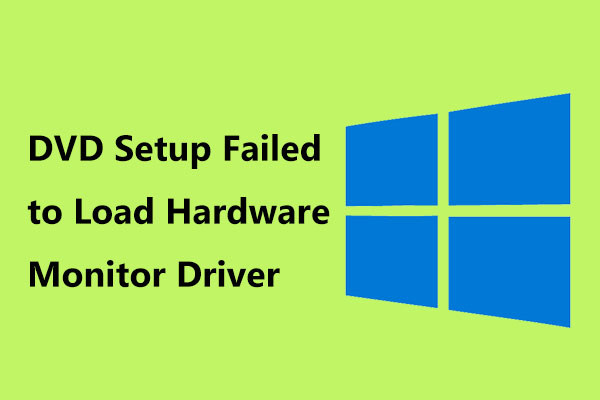 What to Do DVD Setup Failed to Load Hardware Monitor Driver?