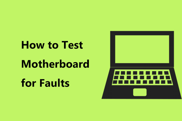 How to Test Motherboard for Faults? Much Info Is Introduced!