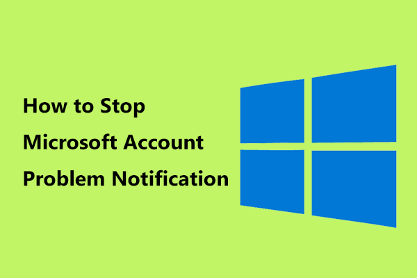 How to Stop Microsoft Account Problem Notification in Win10