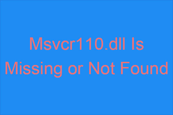 Msvcr110.dll Is Missing or Not Found? Try the 11 Methods!