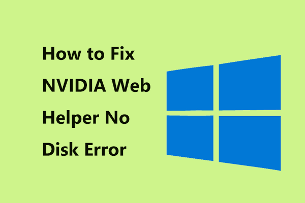 Solutions to NVIDIA Web Helper No Disk Error in Windows
