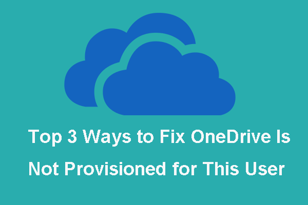 Top 3 Ways to Fix OneDrive Is Not Provisioned for This User