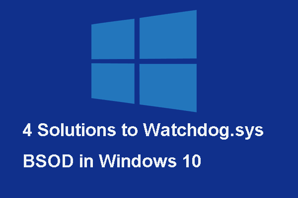 4 Reliable Solutions to Watchdog.sys BSOD in Windows 10