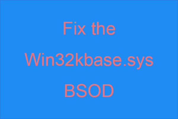 How to Fix the Win32kbase.sys BSOD? Try the 4 Methods