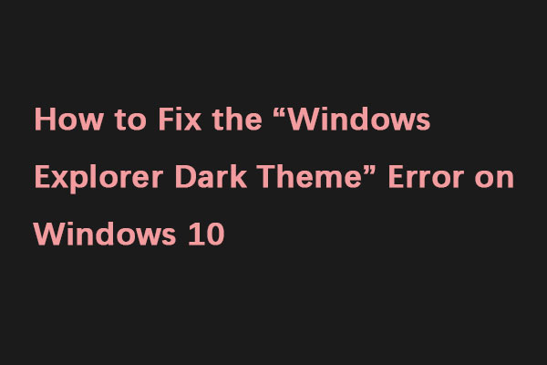 How to Fix the “Windows Explorer Dark Theme” Error on Windows 10