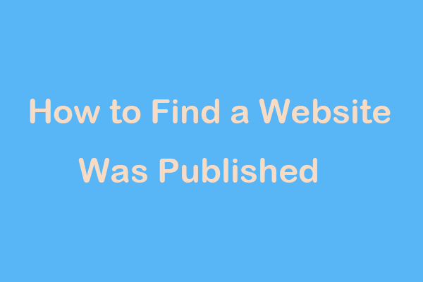 How to Find a Website Was Published? Here Are Ways!