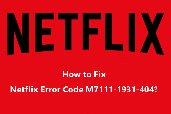 [Solved] How to Fix Netflix Error Code M7111-1931-404?