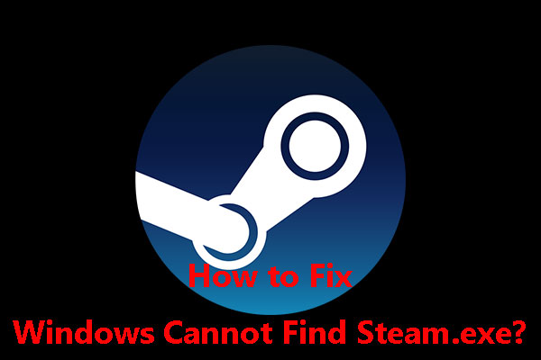 [Solved] How to Fix Windows Cannot Find Steam.exe?