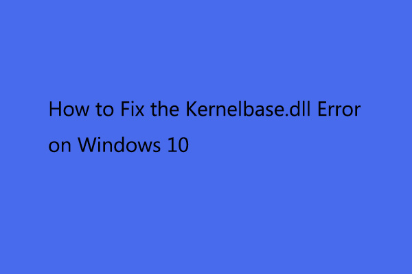4 Methods to Fix the Kernelbase.dll Error on Windows 10