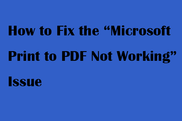 How to Fix the “Microsoft Print to PDF Not Working” Issue