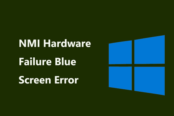 What If NMI Hardware Failure Blue Screen Error Occurs in Win10/11