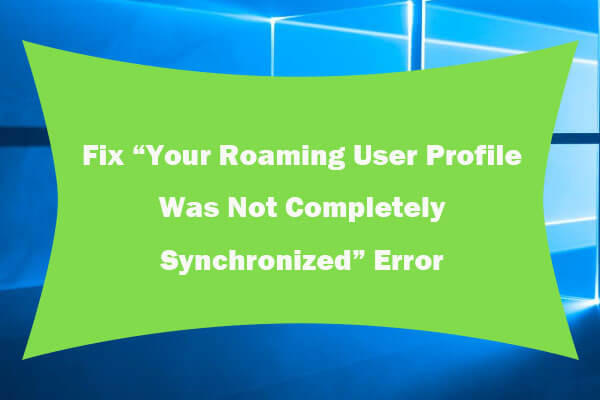 Fix Your Roaming User Profile Was Not Completely Synchronized